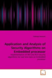 Application and Analysis of Security Algorithms on Embedded processor : Implementation of AES and RC4 security algorithms for real time data on Embedded processor （2011. 88 S.）