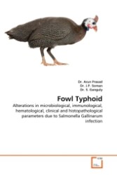 Fowl Typhoid : Alterations in microbiological, immunological, hematological, clinical and histopathological parameters due to Salmonella Gallinarum infection （2011. 56 S.）
