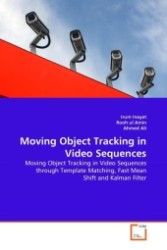 Moving Object Tracking in Video Sequences : Moving Object Tracking in Video Sequences through Template Matching, Fast Mean Shift and Kalman Filter （2011. 104 S. 220 mm）