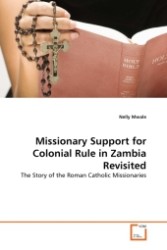 Missionary Support for Colonial Rule in Zambia Revisited : The Story of the Roman Catholic Missionaries （2011. 120 S.）