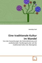 Eine traditionale Kultur im Wandel : Von den Auswirkungen der Kolonialisierung und postkolonialer Handlungsmuster auf die traditionale Kultur der Aboriginies （2011. 88 S. 220 mm）
