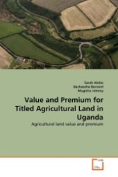 Value and Premium for Titled Agricultural Land in Uganda : Agricultural land value and premium （2011. 72 S.）