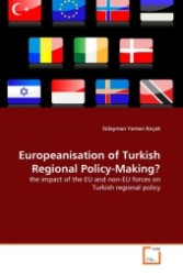Europeanisation of Turkish Regional Policy-Making? : the impact of the EU and non-EU forces on Turkish regional policy （2011. 280 S. 220 mm）