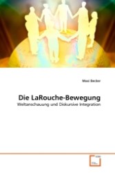 Die LaRouche-Bewegung : Weltanschauung und Diskursive Integration （2011. 64 S.）
