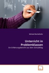 Unterricht in Problemklassen : Ein Erfahrungsbericht aus dem Schulalltag （2011. 64 S.）