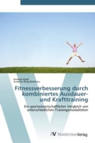 Fitnessverbesserung durch kombiniertes Ausdauer- und Krafttraining : Ein sportwissenschaftlicher Vergleich von unterschiedlichen Trainingsmodalitäten （Aufl. 2011. 136 S. 220 mm）