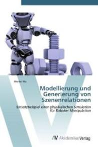 Modellierung und Generierung von Szenenrelationen : Einsatzbeispiel einer physikalischen Simulation für Roboter Manipulation （2011. 112 S. 220 mm）