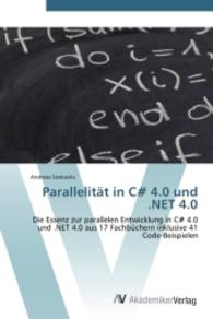Parallelität in C# 4.0 und .NET 4.0 : Die Essenz zur parallelen Entwicklung in C sharp 4.0 und .NET 4.0 aus 17 Fachbüchern inklusive 41 Code-Beispielen （2011. 188 S. 220 mm）