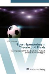 Sport-Sponsoring in Theorie und Praxis : Trainingslager 2010 des Deutschen Fußball-Bundes in Südtirol/Eppan （Aufl. 2011. 172 S. 220 mm）