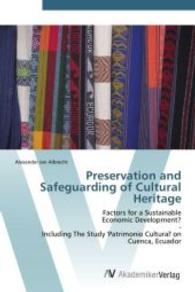 Preservation and Safeguarding of Cultural Heritage : Factors for a Sustainable Economic Development? - Including The Study 'Patrimonio Cultural' on Cuenca, Ecuador （Aufl. 2011. 128 S. 220 mm）