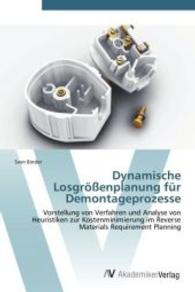 Dynamische Losgrößenplanung für Demontageprozesse : Vorstellung von Verfahren und Analyse von Heuristiken zur Kostenminimierung im Reverse Materials Requirement Planning （Aufl. 2011. 140 S. 220 mm）
