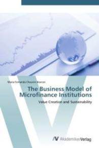 The Business Model of Microfinance Institutions : Value Creation and Sustainability （Aufl. 2011. 100 S. 220 mm）