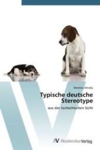 Typische deutsche Stereotype : aus der tschechischen Sicht （Aufl. 2012. 76 S. 220 mm）