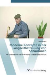 Moderne Konzepte in der Langzeitbetreuung von SeniorInnen : im Kontext sich verändernder Kundenbedürfnisse （Aufl. 2012. 108 S. 220 mm）