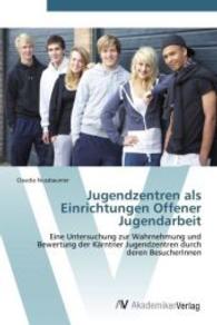Jugendzentren als Einrichtungen Offener Jugendarbeit : Eine Untersuchung zur Wahrnehmung und Bewertung der Kärntner Jugendzentren durch deren BesucherInnen （Aufl. 2011. 256 S. 220 mm）