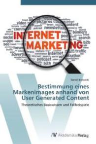 Bestimmung eines Markenimages anhand von User Generated Content : Theoretisches Basiswissen und Fallbeispiele （Aufl. 2012. 108 S. 220 mm）