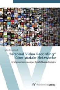 Personal Video Recording  &uuml;ber soziale Netzwerke : Implementierung eines Empfehlungsdienstes （Aufl. 2012. 180 S. 220 mm）