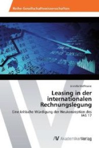 Leasing in der internationalen Rechnungslegung : Eine kritische Würdigung der Neukonzeption des IAS 17 （Aufl. 2012. 108 S. 220 mm）