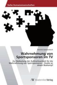 Wahrnehmung von Sportsponsoren im TV : Zur Bedeutung der Aufmerksamkeit f&uuml;r die Wahrnehmung von Sportsponsoren - Studie an einem Boxkampf （Aufl. 2012. 112 S. 220 mm）