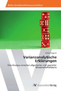 Varianzanalytische Erklärungen : Eine Analyse zwischen allgemeiner und spezieller Wissenschaftstheorie （Aufl. 2012. 80 S. 220 mm）