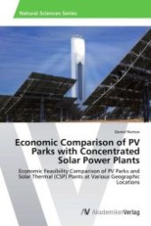 Economic Comparison of PV Parks with Concentrated Solar Power Plants : Economic Feasibility Comparison of PV Parks and Solar Thermal (CSP) Plants at Various Geographic Locations （Aufl. 2012. 76 S.）