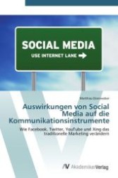 Auswirkungen von Social Media auf die Kommunikationsinstrumente : Wie Facebook, Twitter, YouTube und Xing das traditionelle Marketing ver&auml;ndern （Aufl. 2012. 96 S. 220 x 150 mm）