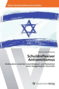 Schuldreflexiver Antisemitismus : Ambivalenz zwischen Salonfähigkeit und Reduktion eines langgehegten Vorurteils （Aufl. 2012. 112 S. 220 mm）