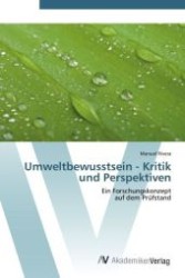 Umweltbewusstsein - Kritik und Perspektiven : Ein Forschungskonzept  auf dem Prüfstand