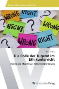 Die Rolle der Tugend im Ethikunterricht : Theorie und Modelle zur Kompetenzförderung （2013. 204 S. 220 mm）