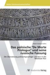 Das polnische "De Morte Prologus" und seine russische Fassung : Die Übersetzung polnischsprachiger Literatur in der Moskauer Rus' （Aufl. 2012. 120 S. 220 mm）