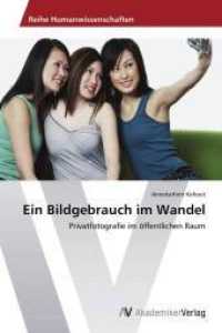 Ein Bildgebrauch im Wandel : Privatfotografie im öffentlichen Raum （Aufl. 2012. 76 S. 220 mm）