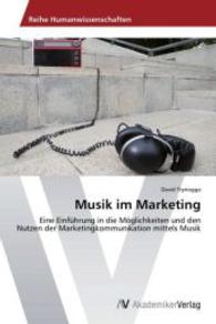 Musik im Marketing : Eine Einf&uuml;hrung in die M&ouml;glichkeiten und den Nutzen der Marketingkommunikation mittels Musik （2014. 128 S. 220 mm）