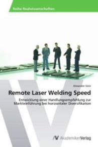 Remote Laser Welding Speed : Entwicklung einer Handlungsempfehlung zur Markteinführung bei horizontaler Diversifikation （Aufl. 2012. 92 S. 220 mm）