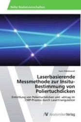 Laserbasierende Messmethode zur Insitu-Bestimmung von Poliertuchdicken : Ermittlung von Poliertuchdicken und -abtrag im CMP-Prozess durch Lasertriangulation （Aufl. 2012. 96 S. 220 mm）