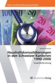 Haushaltskonsolidierungen in den Schweizer Kantonen 1990-2006 : Ursachenforschung （Aufl. 2012. 88 S. 220 mm）