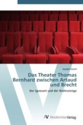 Das Theater Thomas Bernhard zwischen Artaud und Brecht