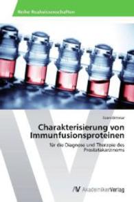 Charakterisierung von Immunfusionsproteinen : f&uuml;r die Diagnose und Therapie des Prostatakarzinoms （Aufl. 2012. 108 S. 220 mm）