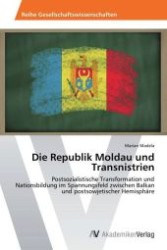 Die Republik Moldau und Transnistrien : Postsozialistische Transformation und Nationsbildung im Spannungsfeld zwischen Balkan und postsowjetischer Hemisphäre （Aufl. 2012. 148 S. 220 mm）