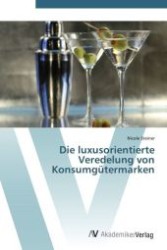 Die luxusorientierte Veredelung von Konsumgütermarken