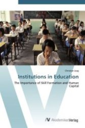 Institutions in Education : The Importance of Skill Formation and Human Capital （Aufl. 2012. 192 S. 220 mm）