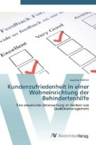 Kundenzufriedenheit in einer Wohneinrichtung der Behindertenhilfe : Eine empirische Untersuchung im Kontext von Qualitätsmanagement （Aufl. 2012. 148 S. 220 mm）