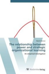 The relationship between power and strategic organizational learning : An empirical investigation （Aufl. 2012. 212 S. 220 mm）