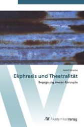 Ekphrasis und Theatralität : Begegnung zweier Konzepte （Aufl. 2012. 100 S.）