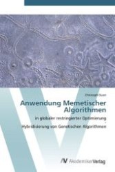 Anwendung Memetischer Algorithmen : in globaler restringierter Optimierung - Hybridisierung von Genetischen Algorithmen （Aufl. 2012. 116 S.）