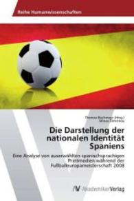 Die Darstellung der nationalen Identität Spaniens : Eine Analyse von auserwählten spanischsprachigen Printmedien während der Fußballeuropameisterschaft 2008 （Aufl. 2012. 188 S. 220 mm）
