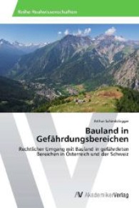 Bauland in Gefährdungsbereichen : Rechtlicher Umgang mit Bauland in gefährdeten Bereichen in Österreich und der Schweiz （Aufl. 2012. 124 S. 220 mm）