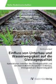 Einfluss von Unterbau und Wasserwegigkeit auf die Gleislagequalität : Korrelationen zwischen der Gleislagequalität und den konstruktiven Parametern Unterbau, Untergrund und Wasserwegigkeit （Aufl. 2012. 100 S. 220 mm）