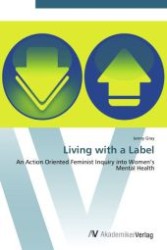 Living with a Label : An Action Oriented Feminist Inquiry into Women s Mental Health （Aufl. 2012. 288 S.）
