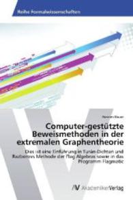 Computer-gestützte Beweismethoden in der extremalen Graphentheorie : Dies ist eine Einführung in Turán-Dichten und Razborovs Methode der Flag Algebras sowie in das Programm Flagmatic （2013. 76 S. 220 mm）