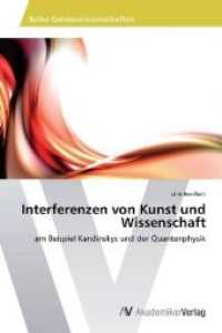 Interferenzen von Kunst und Wissenschaft : am Beispiel Kandinskys und der Quantenphysik （2012. 68 S. 220 mm）
